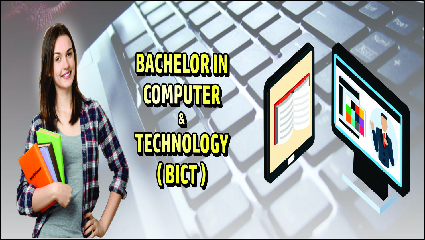 BACHELOR IN COMPUTER & TECHNOLOGY ( BICT )